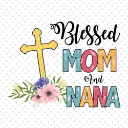 blessed mom and nana, svg files for silhouette, files for cricut, svg, dxf, eps, png instant download