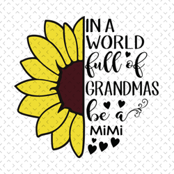 in a world full of grandmas be a mimi, grandmas and mimi, mothers day svg, mother day svg for silhouette, files for cric