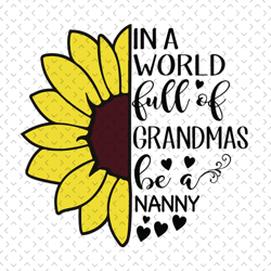 in a world full of grandmas be a nanny, grandmas and nanny, mothers day svg, mother day svg for silhouette, files for cr