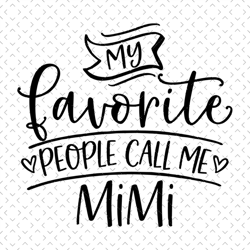 my favorite people call me mimi, svg files for silhouette, files for cricut, svg, dxf, eps, png instant download