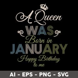 a queen was born in january happy birthday to me svg, birthday queen svg, happy birthday to  me svg - digital file