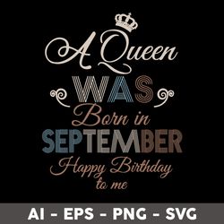 a queen was born in september happy birthday to me svg, birthday queen svg, happy birthday to  me svg - digital file