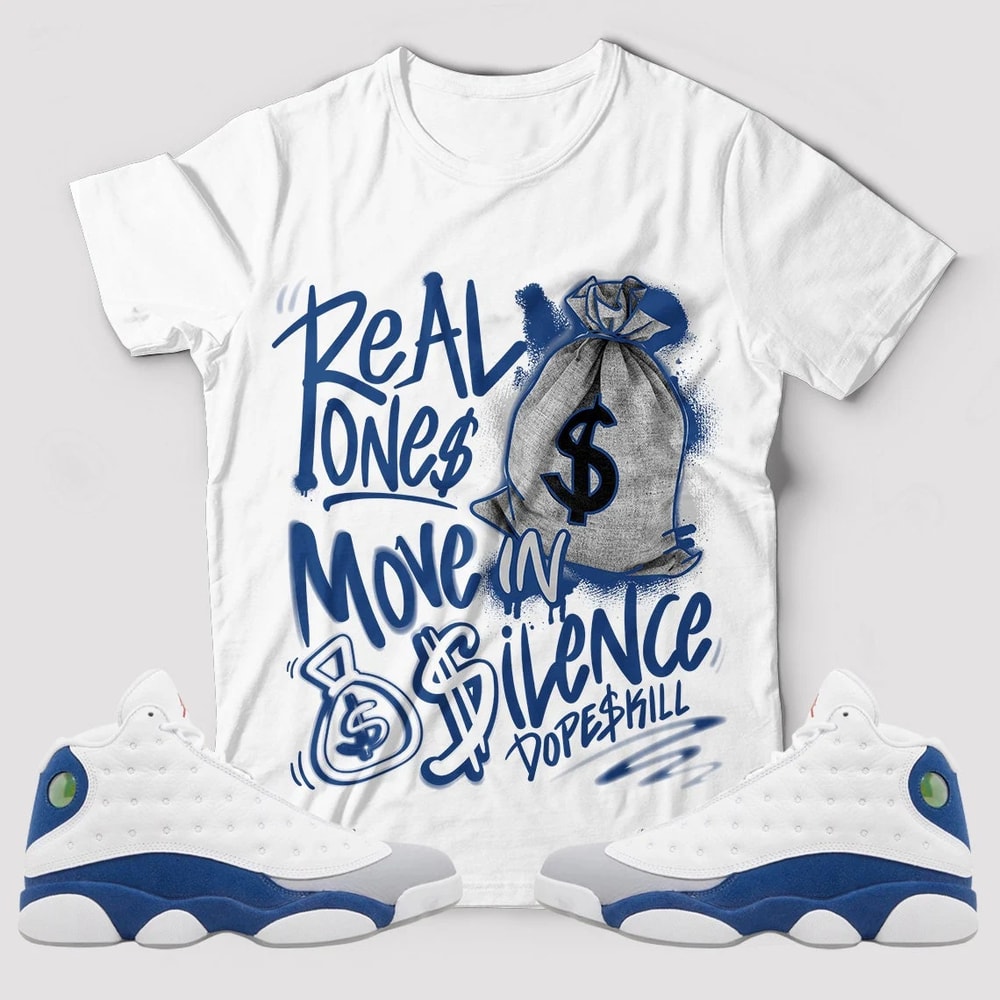 Real Ones Move In Silence Unisex Sneaker Shirt, French Blue 13 Tee, Jordan 13 French Blue T-Shirt, Hoodie, Tanktop