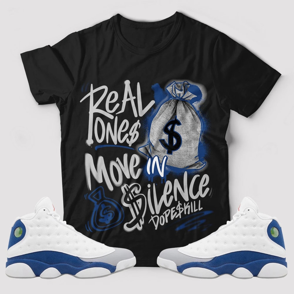 Real Ones Move In Silence Unisex Sneaker Shirt, French Blue 13 Tee, Jordan 13 French Blue T-Shirt, Hoodie, Tanktop