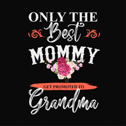 only the best mommy get promoted to grandma svg,grandmother gift svg,grandma reveal svg,mothers day svg,mothers day shir
