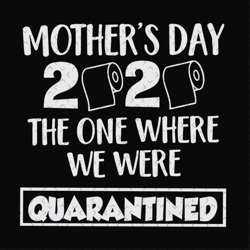 mothers day 2020 the one where we quarantined ,svg files for silhouette, files for cricut, svg, dxf, eps, png instant do
