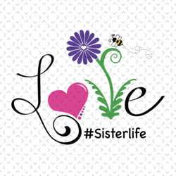 love sisterlife svg, sisterlife svg, mothers day svg for silhouette, files for cricut, svg, dxf, eps, png instant downlo