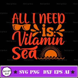 all i need is vitamin sea svg, summer svg, vacation svg, beach svg, sea svg, summer quote, silhouette cricut cut files,