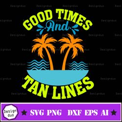 good times and tan lines summer svg, summer time svg, beach svg, beach life svg, ocean svg, tropical svg, vacation svg,