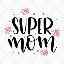 supermom svg, mothers day svg for silhouette, files for cricut, svg, dxf, eps, png instant download
