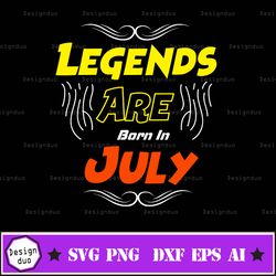 legends are born in july svg, jpg, dxf and png files, digital instant download