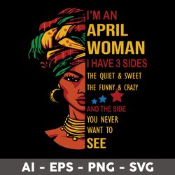 i'm an april woman svg, i have 3 sides the quiet & sweet svg, birthday girl svg - digital file