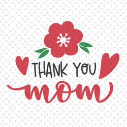thank you mom svg, mothers day svg, mothers day svg for silhouette, files for cricut, svg, dxf, eps, png instant downloa