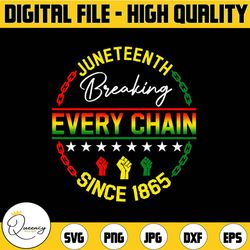 juneteenth png, breaking every chain png, since 1865 png, black history png, freedom juneteenth png, freedom day png, bl
