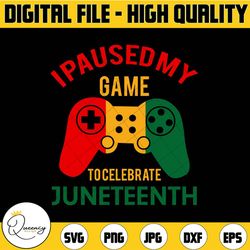 i pause my game to celebrate juneteenth svg, africa svg, black history svg, black pride svg, black lives matter svg, afr