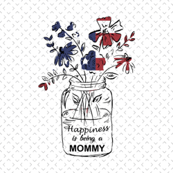 happiness is being a mommy,independence day svg, sunflower american flag,mothers day svg,patriotic svg, mommy usa indepe
