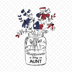 happiness is being a aunt,independence day svg, sunflower american flag,mothers day svg,patriotic svg, auntusa independe