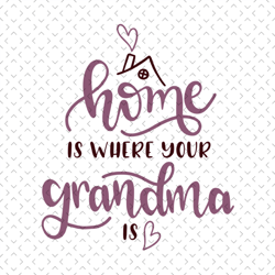 home is where your grandma is svg, mothers day svg for silhouette, files for cricut, svg, dxf, eps, png instant download