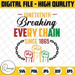 juneteenth svg, breaking every chain svg, since 1865 svg, black history svg, freedom juneteenth svg, freedom day svg, bl