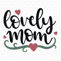 lovely mom svg, mothers day svg for silhouette, files for cricut, svg, dxf, eps, png instant download