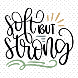 soft but strong svg, mothers day svg, for silhouette, files for cricut, svg, dxf, eps, png instant download