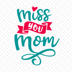miss you mom svg, mothers day svg, mother day svg for silhouette, files for cricut, svg, dxf, eps, png instant download