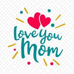 love you mom svg, mothers day svg, mother day svg for silhouette, files for cricut, svg, dxf, eps, png instant download