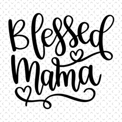 blessed mama svg, mothers day svg, mother day svg for silhouette, files for cricut, svg, dxf, eps, png instant download