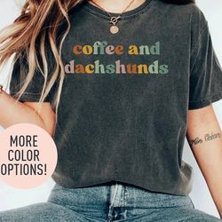 Coffee and Dachshunds Shirt for Women, Funny Dog Mom Shirt for Dog Mom Gift for Her, Cute Dog Lover Tee for Coffee Lover