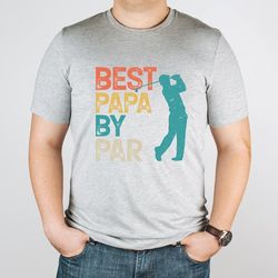 Best Papa By Par Shirt, Father's Day Gift, Golfing Dad Gift, Golfer Dad T-Shirt, Vintage Dad Shirt, Father's Day Shirt