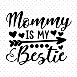 mommy is my bestie svg, mothers day svg, mother day svg for silhouette, files for cricut, svg, dxf, eps, png instant dow
