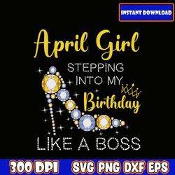 April Girl Stepping into My Birthday Like A Boss SVG - Birthday Like A Boss SVG - Birthday SVG, Cutting File