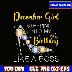 december girl stepping into my birthday like a boss svg - birthday like a boss svg - birthday svg, cutting file download