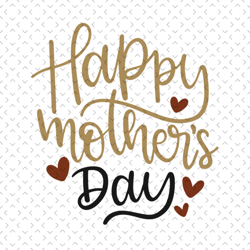 happy mothers day svg, mothers day svg, mother day svg for silhouette, files for cricut, svg, dxf, eps, png instant down
