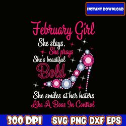 february girl svg she slays she prays she's beautiful she smiles at her haters like a boss in control svg download