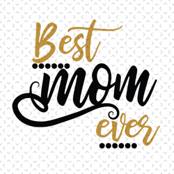 best mom ever svg, mom birthday, mom day for silhouette, files for cricut, svg, dxf, eps, png instant download
