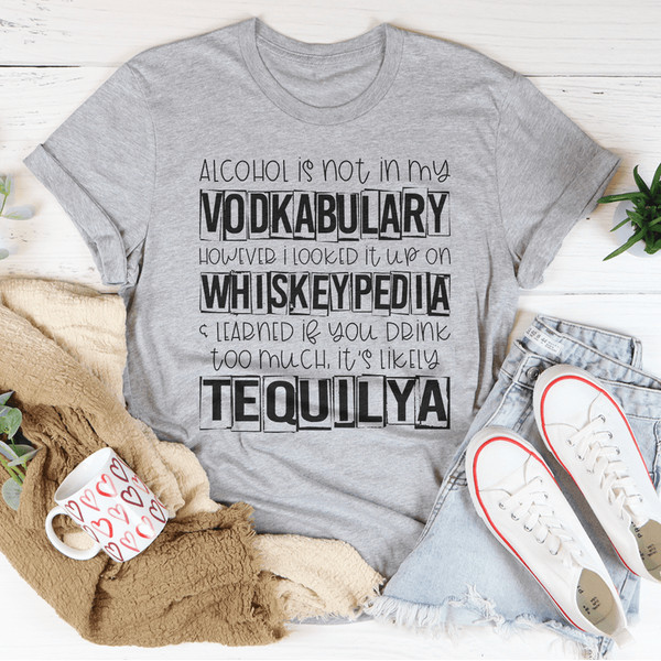 Alcohol Is Not In My Vodkabulary Tee