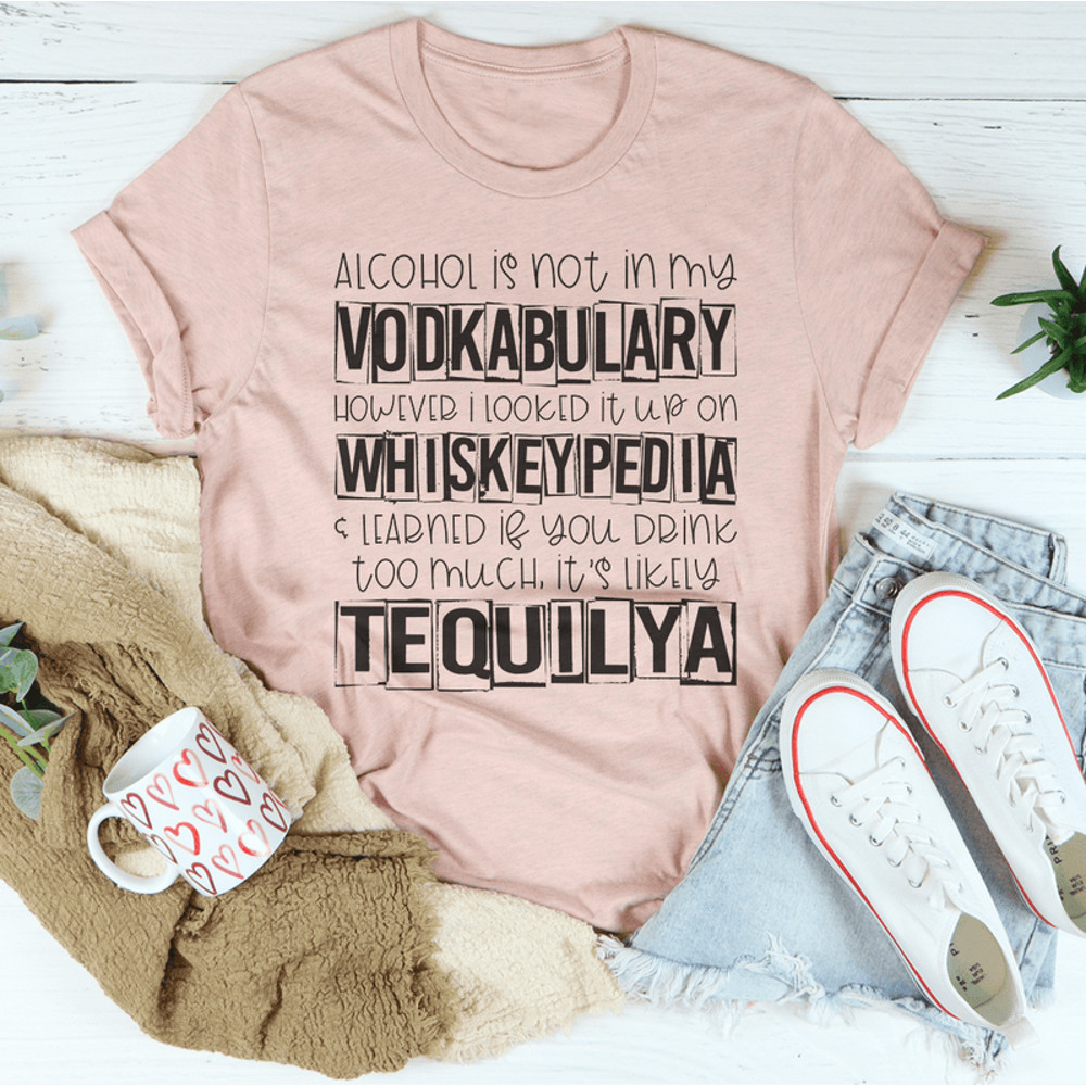 Alcohol Is Not In My Vodkabulary Tee