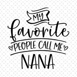 my favorite people call me nana, svg files for silhouette, files for cricut, svg, dxf, eps, png instant download