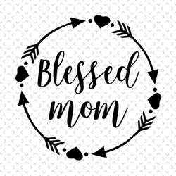 blessed mom, svg files for silhouette, files for cricut, svg, dxf, eps, png instant download