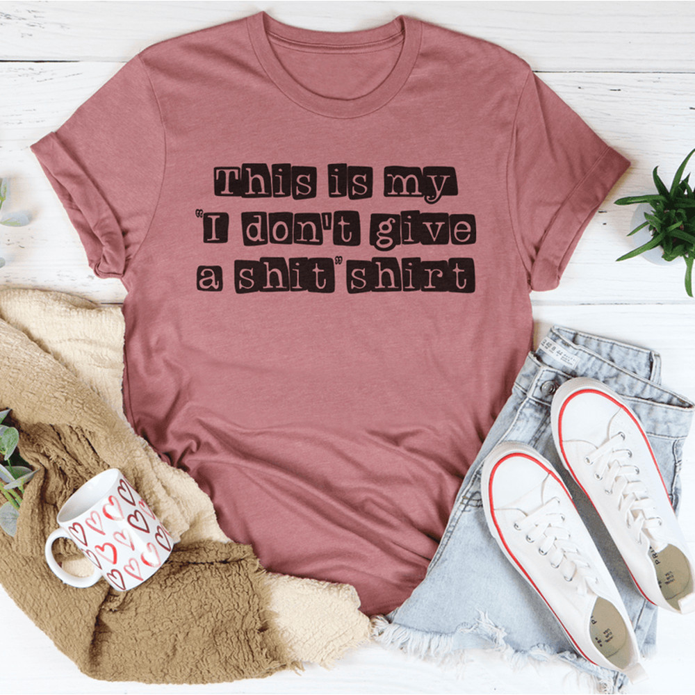 I Don't Give A Sh*t Tee