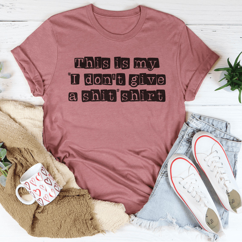 I Don't Give A Sh*t Tee