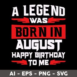 a legend was born in august happy birthday to me svg, happy birthday to me svg, birthday svg - digital file