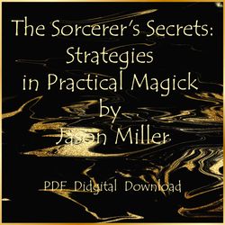 The Sorcerer's Secrets: Strategies in Practical Magick by Jason Miller, PDF, Instant download