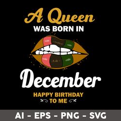 a queen was born in december happy birthday to me svg, happy birthday to me svg, birthday queen svg - digital file