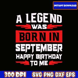 Svg The Legend Are Born In September, Happy Birthday To Me Svg ,Best Are Born In Svg, Birthday Woman,Birthday Girls Svg