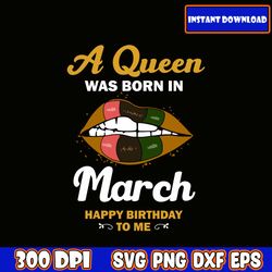 a queen was born in march svg, birthday queen svg, queens are born in, this queen was born, women born in svg