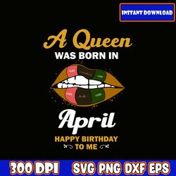 a queen was born in april svg, birthday queen svg, queens are born in, this queen was born, women born in svg