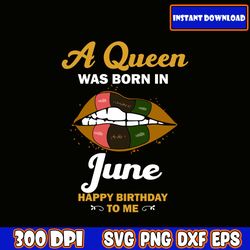 a queen was born in june svg, birthday queen svg, queens are born in, this queen was born, women born in svg