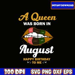 a queen was born in august svg, birthday queen svg, queens are born in, this queen was born, women born in svg